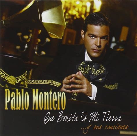 Que Bonita Es Mi Tierra Y Sus Pablo Montero Amazon In Music