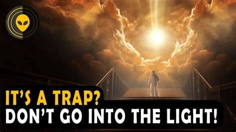 Dont Go Into The Light Its A Trap Youtube