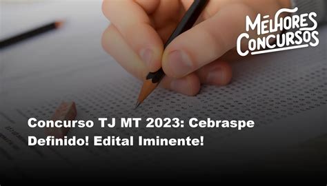 Concurso Tj Mt 2023 Cebraspe Definido Edital Iminente