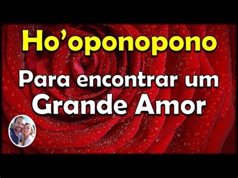 Ho Oponopono Para Encontrar Um Grande Amor No Eterno Agora