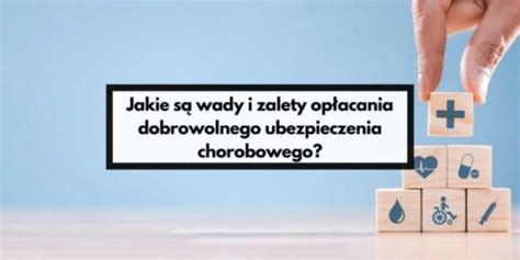 Zalety I Wady Dobrowolnego Ubezpieczenia Chorobowego W ZUS