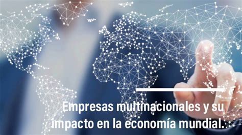 Empresas multinacionales y su impacto en la economía mundial YouTube