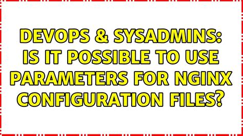 Devops Sysadmins Is It Possible To Use Parameters For Nginx