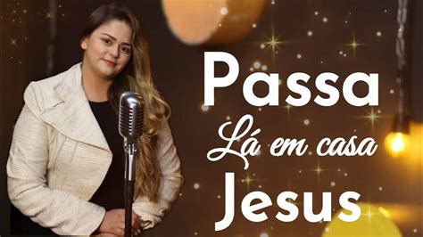 J Ssica Santana Passa L Em Casa Jesus Cover Kailane Frauches Youtube