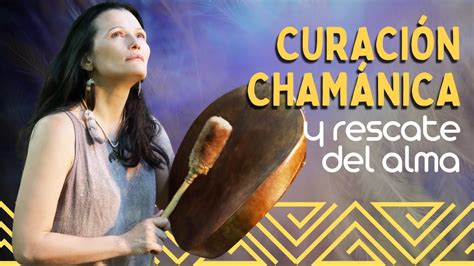 Curaci N Cham Nica Y Recuperaci N De Alma Chamanismo Transcultural