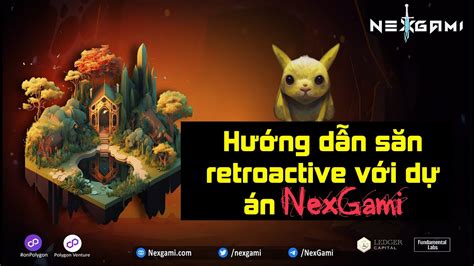 Hướng Dẫn Săn Retroactive Với Dự án Nexgami The Anh Lda Youtube