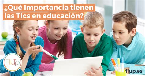 La Importancia De Las Tics En La Educación Flup