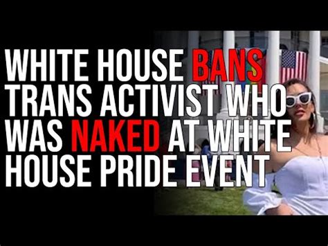 White House BANS Trans Activist Who WAS NAKED At White House Pride Event TIMCAST