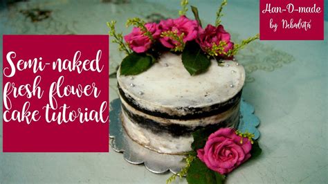 How To Decorate Semi Naked Chocolate Cake With Food Safe Fresh Flowers Han D Made By Debadrita
