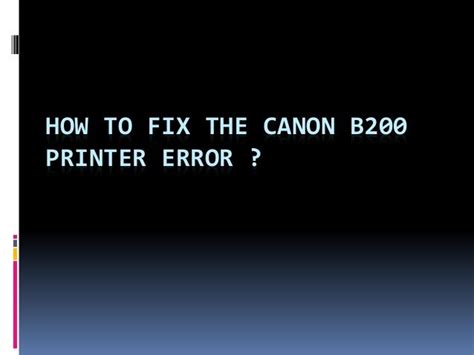 How To Fix The Canon B200 Printer Errorpptx