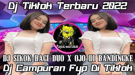 DJ TIKTOK TERBARU 2022 DJ SIKOK BAGI DUO REMIX X OJO DI BANDINGKE