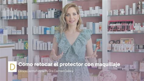 Como Retocarnos El Protector Con El Maquillaje Puesto Dermaforyou By