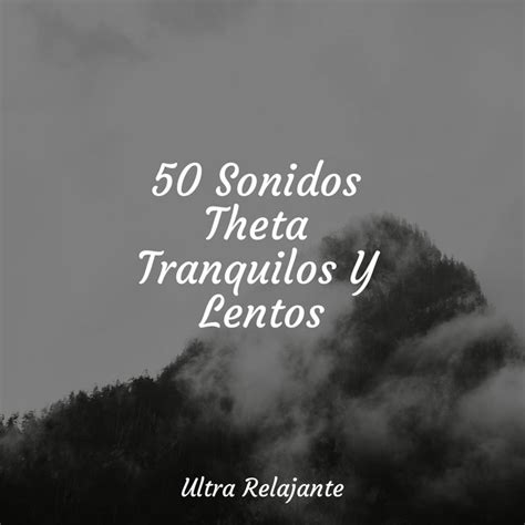 50 Sonidos Theta Tranquilos Y Lentos Album by Música Para Meditar y