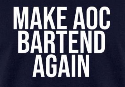 Eclectic Prophet On Twitter Repmtg Make Aoc Bartend Againplease