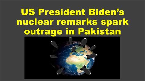 Us President Bidens Nuclear Remarks Have Sparked Outrage In Pakistan