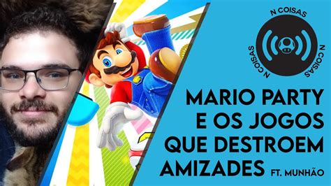 MARIO PARTY e os JOGOS QUE DESTROEM AMIZADES ft Munhão N COISAS