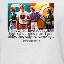 David Wooderson Dazed And Confused Quote T Shirt | Dazed and confused quotes, High school girls ...