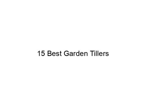 15 Best Garden Tillers March 2024