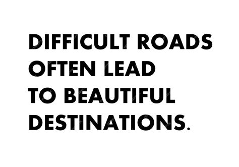 Premium Photo Difficult Roads Often Lead To Beautiful Destinations