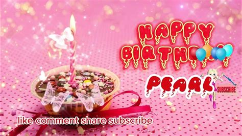 Pearl 🎁 Happy Birthday To You🎂🎂 Song With Names💖💖 Youtube