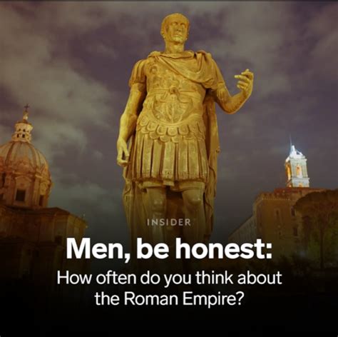 Be Honest History Memes How Often Do You Think About The Roman Empire Know Your Meme