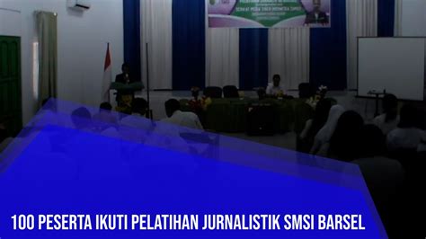 100 PESERTA IKUTI PELATIHAN JURNALISTIK SMSI BARSEL YouTube