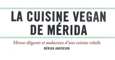 La Cuisine Vegan de Mérida Anderson recette Code Planète blog