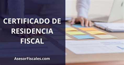 Tipos De Certificado De Residencia Fiscal En Espa A Asesorfiscal