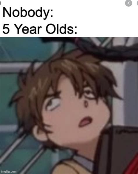 5 Year Olds Be Like Imgflip