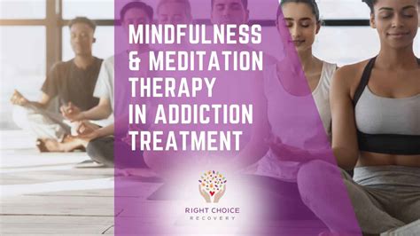 Mindfulness And Meditation Therapy In Addiction Treatment Right Choice