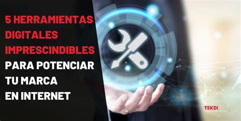 5 Herramientas Digitales Imprescindibles Para Potenciar Tu Marca En