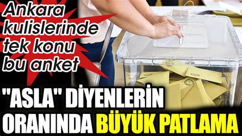 Ankara Kulislerinde Tek Konu Bu Anket Asla Diyenlerin Oran Nda B Y K