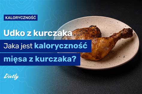 Udko Z Kurczaka Kcal Jaka Jest Kaloryczno Mi Sa Z Kurczaka Blog