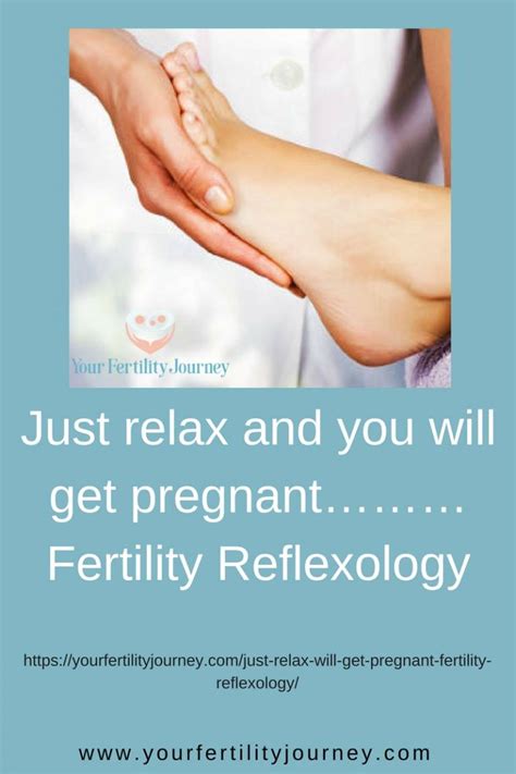 Just Relax And You Will Get Pregnant………fertility Reflexology Your