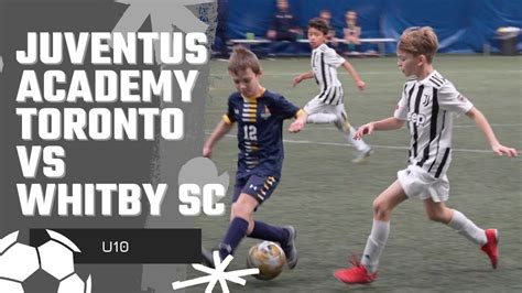 Juventus Academy Toronto Vs Whitby SC U10 Full Game YouTube