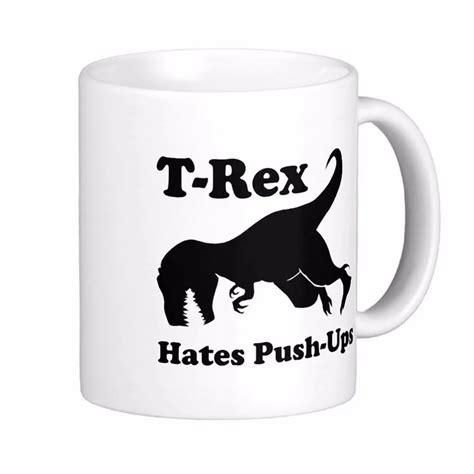 T Rex Hates Push Ups Funny Dinosaur White Coffee Mugs Tea Mug Customize