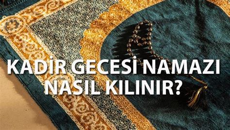 Kadir Gecesi namazı nasıl kılınır Kılınışı vakti niyeti rekatları