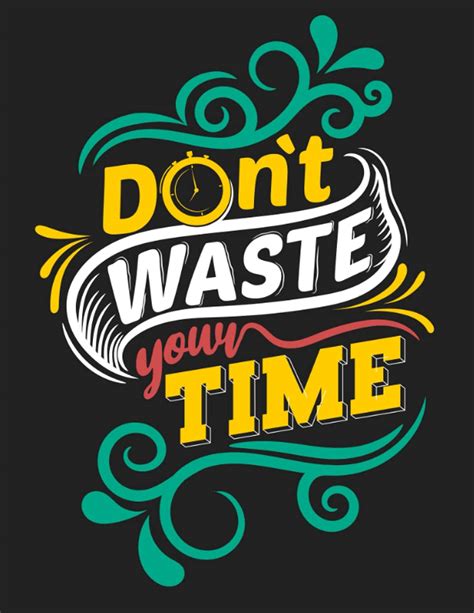 Don T Waste Time Wallpapers Wallpaper Cave