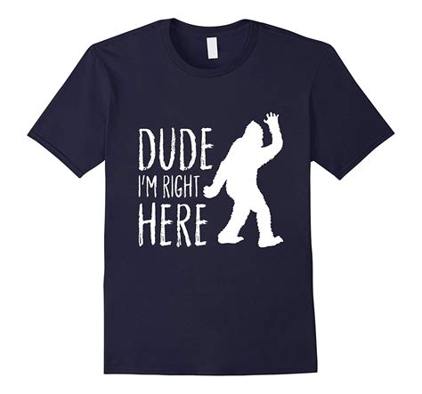 Funny Bigfoot Sasquatch Shirt Dude Im Right Here T Shirts In 2021