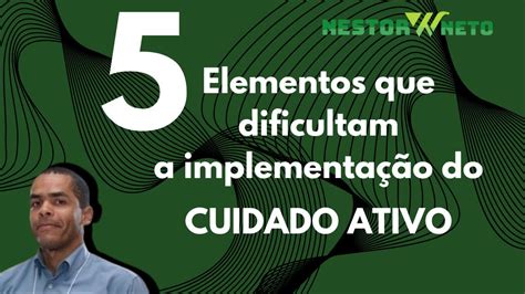 5 Elementos que dificultam a implementação de Cuidado Ativo YouTube