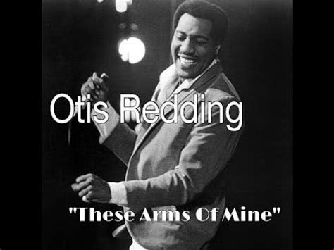 These Arms Of Mine Otis Redding Youtube Otis Redding Songs Otis