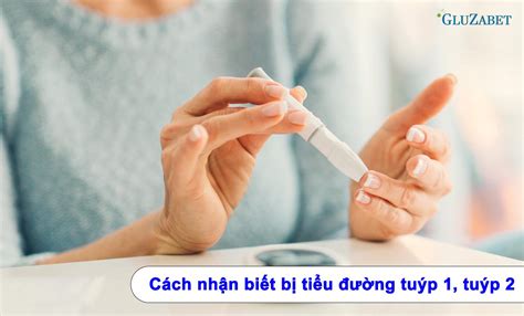 Những Cách Nhận Biết Bị Tiểu đường Tuýp 1 Tuýp 2 Sữa Tiểu đường Gluzabet