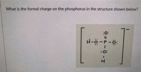 Solved What Is The Formal Charge On The Phosphorus In The Chegg