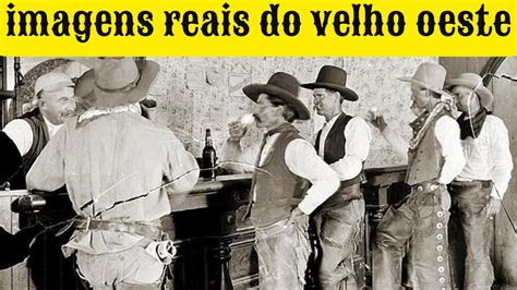 Fotografias Reais Do Velho Oeste Wild West Faroeste YouTube