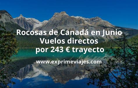 Wow Rocosas De Canad En Junio Vuelos Directos Por Euros Trayecto