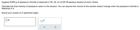 Solved Suppose 0849 G Of Potassium Chloride Is Dissolved In