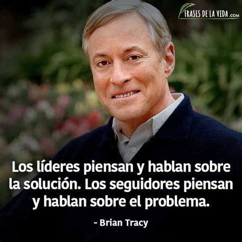 Frases De Liderazgo Frases De Brian Tracy Frases De La Vida Brian