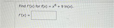 Solved Find F X ﻿for F X X8 9ln X F X