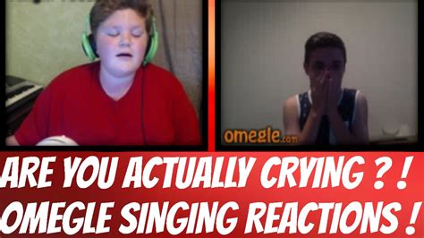 Are You Actually Crying Omegle Singing Reactions 6 Youtube