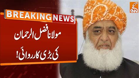 Maulana Fazal Ur Rehman Big Action Breaking News GNN YouTube